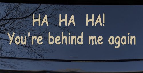 Ha Ha your behind me again Moto Sports Car or Truck Window Decal Sticker (Desert Sand)