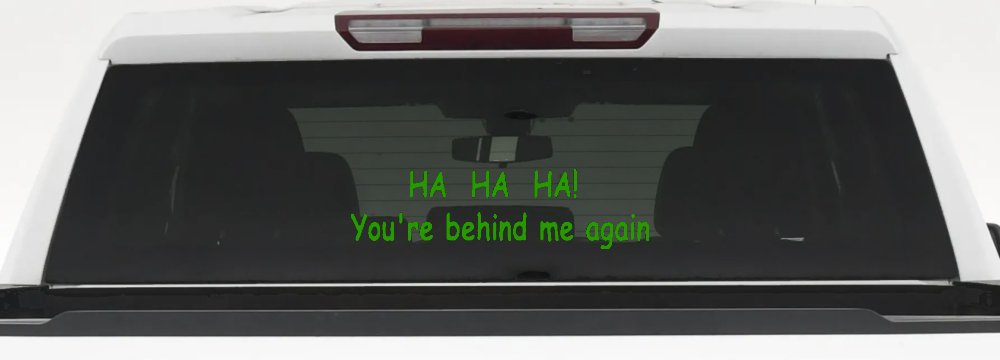 Ha Ha your behind me again Moto Sports Car or Truck Window Decal Sticker (Lime)