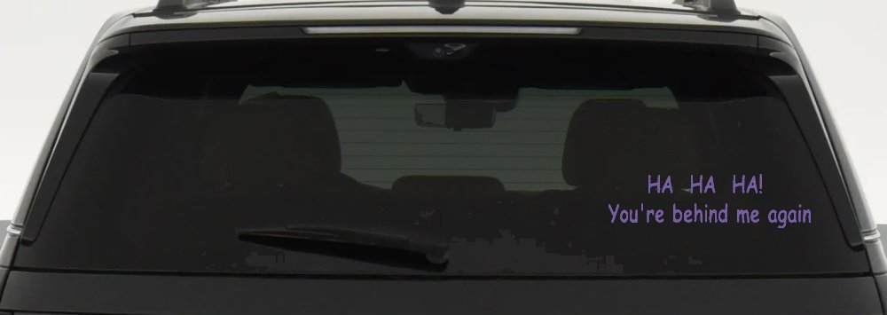 Ha Ha your behind me again Moto Sports Car or Truck Window Vinyl Decal Sticker (Purple)