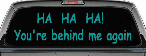 Ha Ha your behind me again Moto Sports Car or Truck Window Decal Sticker (Turquoise)