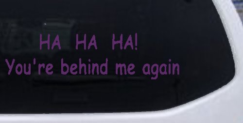 Ha Ha your behind me again Moto Sports Car or Truck Window Decal Sticker