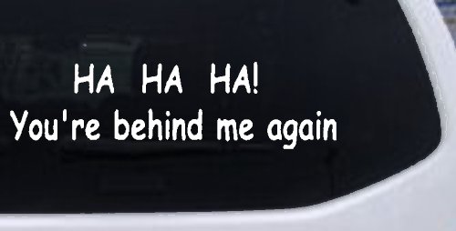 Ha Ha your behind me again Moto Sports Car or Truck Window Decal Sticker (White)
