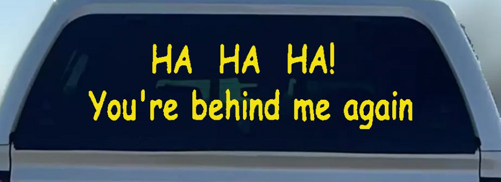 Ha Ha your behind me again Moto Sports Car or Truck Window Decal Sticker (Yellow)