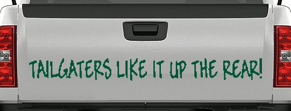 Tailgaters Like It Up The Rear funny Driving Car or Truck Window Vinyl Decal Sticker (Dark Green)