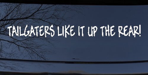 Tailgaters Like It Up The Rear funny Driving Car or Truck Window Vinyl Decal Sticker (White)