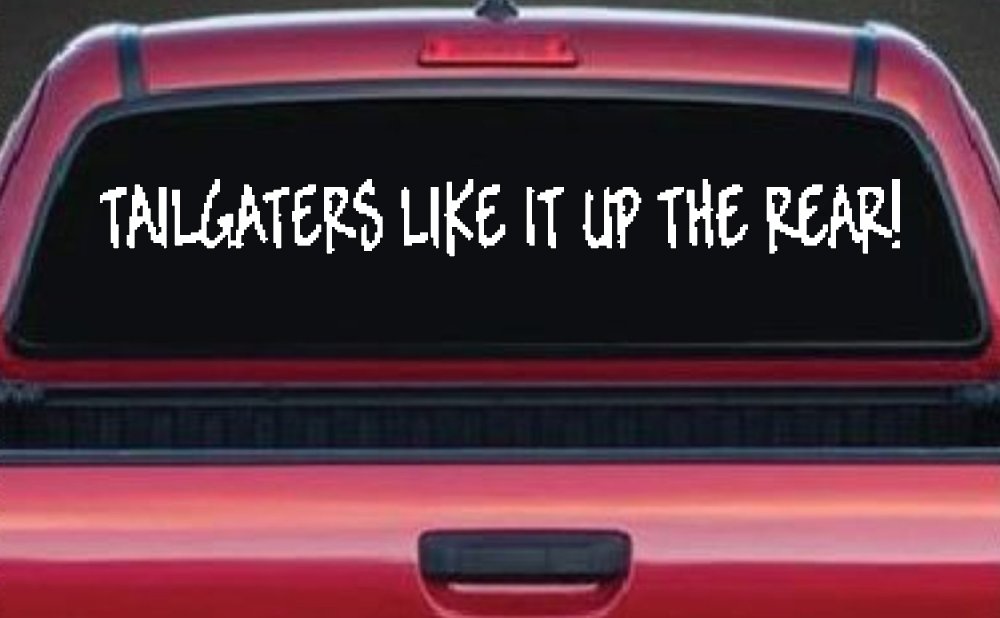 Tailgaters Like It Up The Rear funny Driving Car or Truck Window Decal Sticker (White)