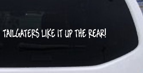 Tailgaters Like It Up The Rear funny Driving Car or Truck Window Vinyl Decal Sticker (White)