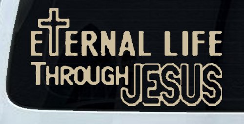 Eternal Life Through Jesus Christian Car or Truck Window Decal Sticker (Desert Sand)
