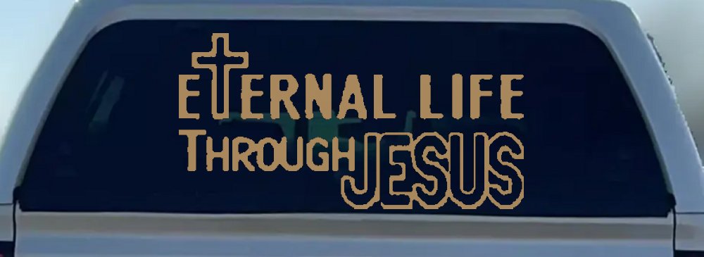 Eternal Life Through Jesus Christian Car or Truck Window Decal Sticker (Light Brown)