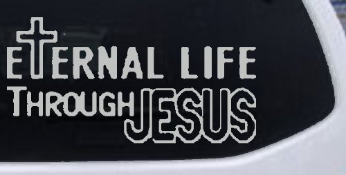 Eternal Life Through Jesus Christian Car or Truck Window Decal Sticker