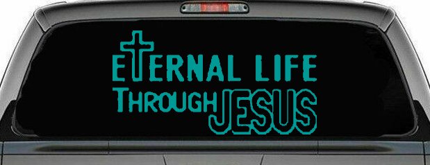 Eternal Life Through Jesus Christian Car or Truck Window Decal Sticker