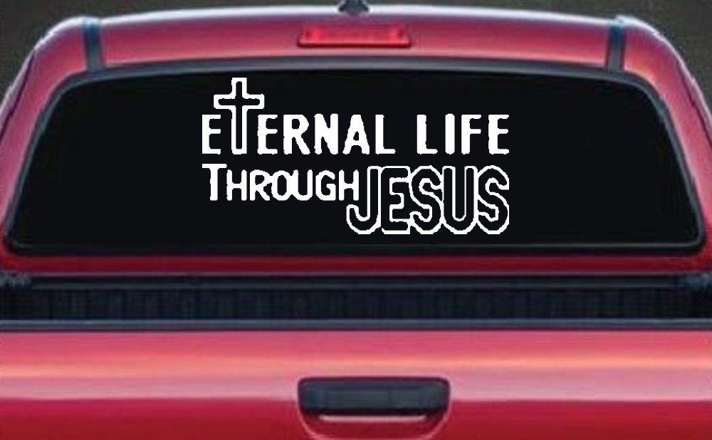 Eternal Life Through Jesus Christian Car or Truck Window Decal Sticker