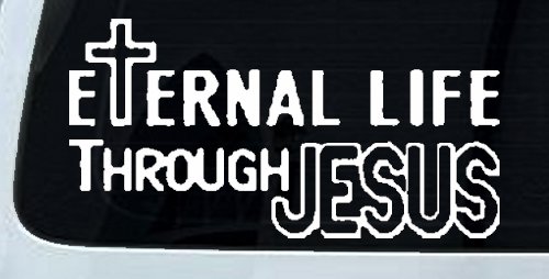 Eternal Life Through Jesus Christian Car or Truck Window Decal Sticker
