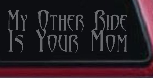 My Other Ride Is Your Mom Funny Car or Truck Window Decal Sticker