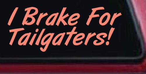 I Brake for Tailgaters Funny Car or Truck Window Decal Sticker (Coral)