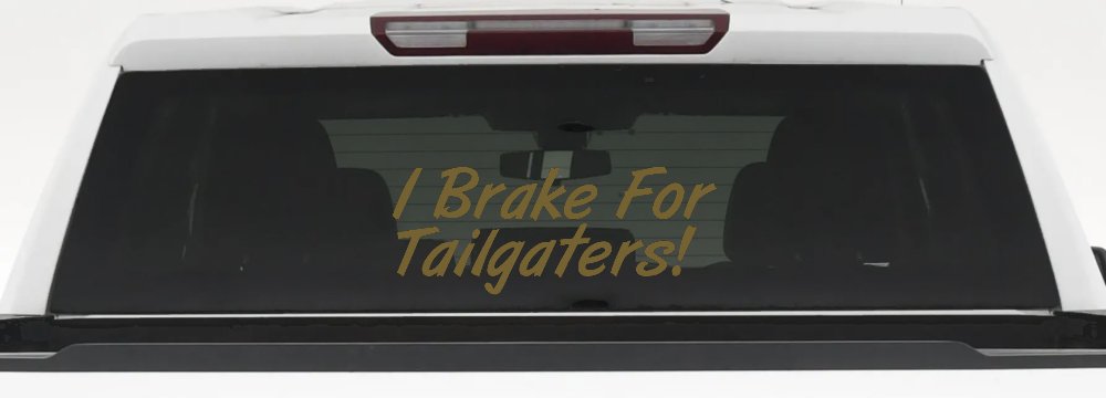 I Brake for Tailgaters Funny Car or Truck Window Decal Sticker