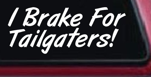 I Brake for Tailgaters Funny Car or Truck Window Decal Sticker (White)