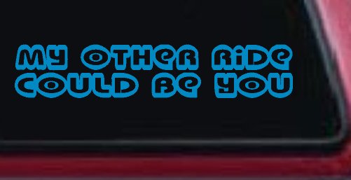 My Other Ride could Be You Car or Truck Window Decal Sticker (Blue)