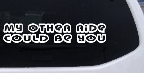 My Other Ride could Be You Car or Truck Window Decal Sticker