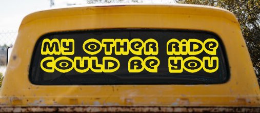 My Other Ride could Be You Car or Truck Window Decal Sticker