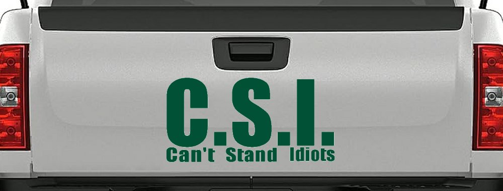 C.S.I. Can't Stand Idiots Funny Car or Truck Window Decal Sticker (Dark Green)
