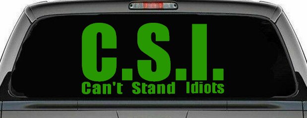 C.S.I. Can't Stand Idiots Funny Car or Truck Window Decal Sticker