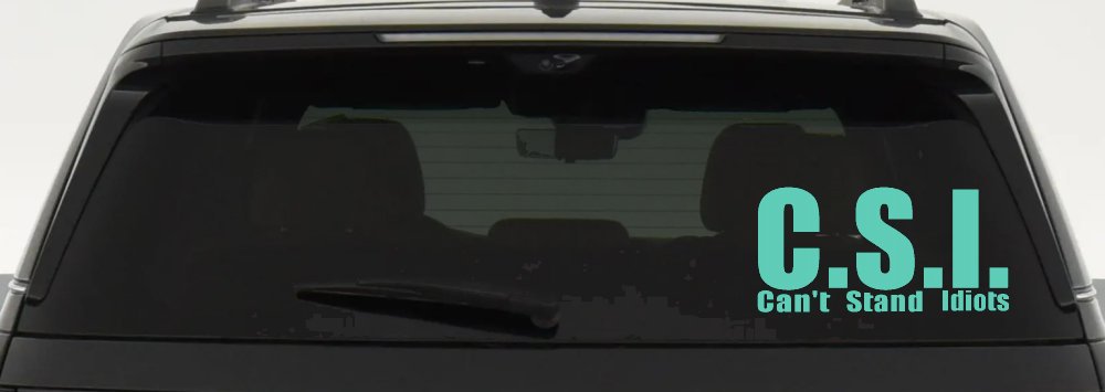 C.S.I. Can't Stand Idiots Funny Car or Truck Window Decal Sticker (Mint)