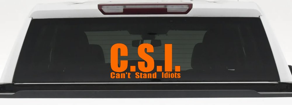 C.S.I. Can't Stand Idiots Funny Car or Truck Window Decal Sticker