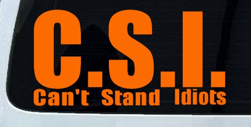 C.S.I. Can't Stand Idiots Funny Car or Truck Window Decal Sticker (Orange)