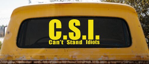 C.S.I. Can't Stand Idiots Funny Car or Truck Window Decal Sticker