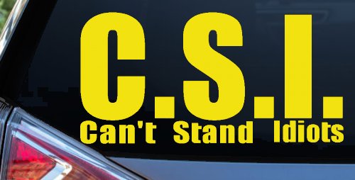 C.S.I. Can't Stand Idiots Funny Car or Truck Window Decal Sticker