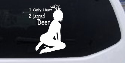 I Only Hunt 2 Legged Deer Car or Truck Window Decal Sticker (White)