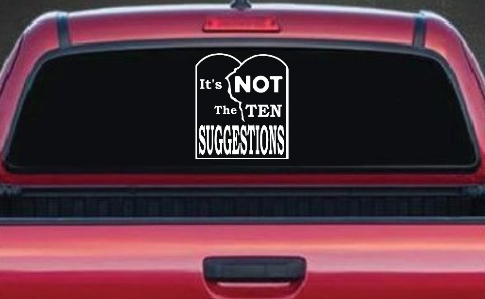 It's NOT The Ten Suggestions Car or Truck Vinyl Window Decal Sticker (White)