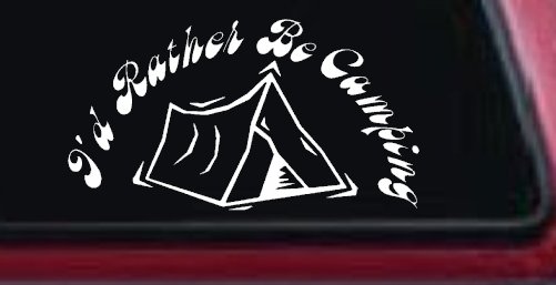 I'd Rather Be Camping Car or Truck Window Decal Sticker (White)