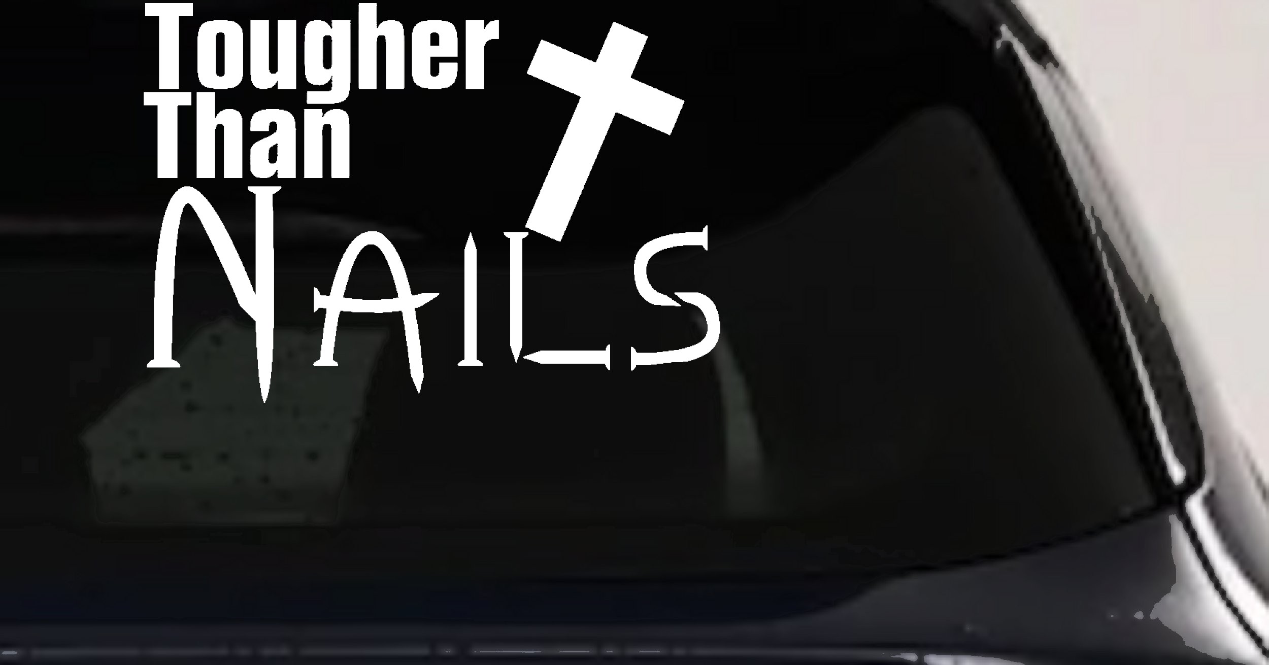 Tougher Than Nails Cross Christian Car Truck Window Vinyl Decal Sticker (White)