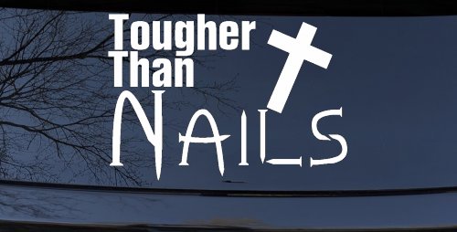 Tougher Than Nails Cross Christian Car Truck Window Vinyl Decal Sticker (White)