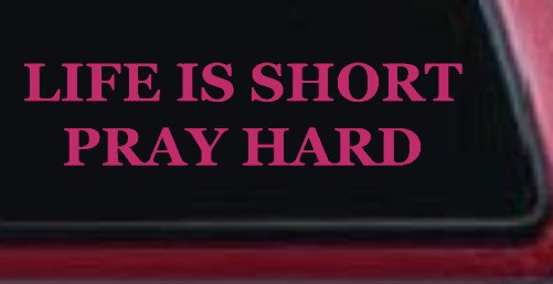 Life is Short Pray Hard Christian Car or Truck Window Decal Sticker