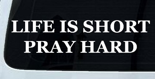 Life is Short Pray Hard Christian Car or Truck Window Decal Sticker