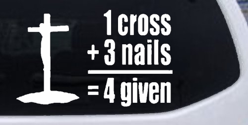 1 Cross Plus 3 Nails Equals Forgiven Christian Car or Truck Window Decal Sticker