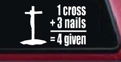 1 Cross Plus 3 Nails Equals Forgiven Christian Car or Truck Window Decal Sticker