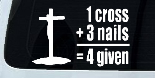 1 Cross Plus 3 Nails Equals Forgiven Christian Car or Truck Window Decal Sticker
