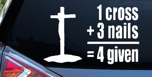 1 Cross Plus 3 Nails Equals Forgiven Christian Car or Truck Window Decal Sticker