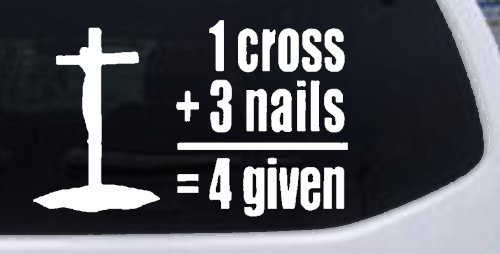 1 Cross Plus 3 Nails Equals Forgiven Christian Car or Truck Window Decal Sticker