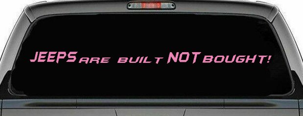 JEEPS Are Built NOT Bought! Off Road Car or Truck Window Decal Sticker (Pink)