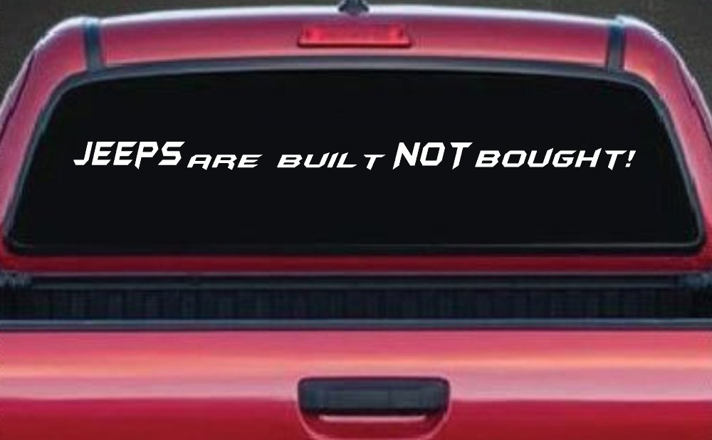 JEEPS Are Built NOT Bought! Off Road Car or Truck Window Decal Sticker (White)