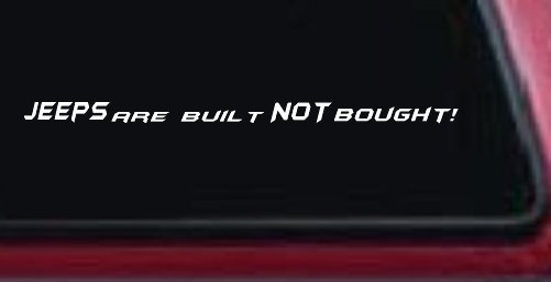 JEEPS Are Built NOT Bought! Off Road Car or Truck Window Decal Sticker (White)