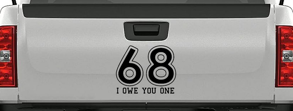 68 I Owe You One Funny Car or Truck Window Decal Sticker (Black)