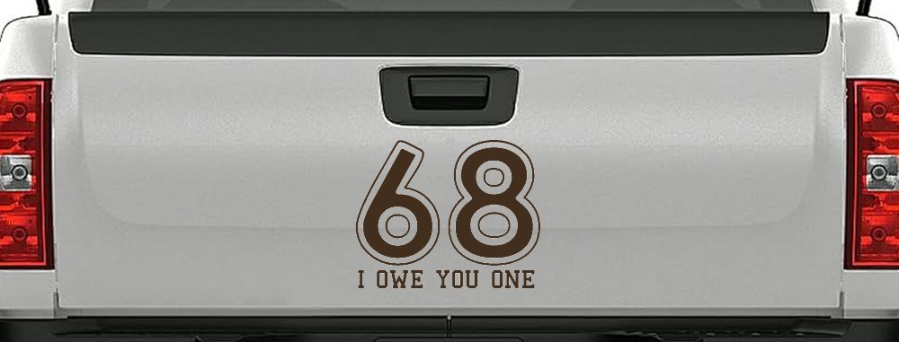 68 I Owe You One Funny Car or Truck Window Decal Sticker (Brown)
