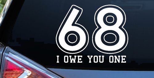 68 I Owe You One Funny Car or Truck Window Decal Sticker (White)