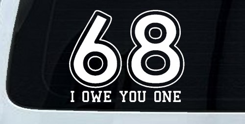68 I Owe You One Funny Car or Truck Window Decal Sticker (White)